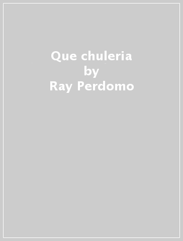 Que chuleria - Ray Perdomo