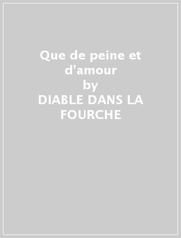 Que de peine et d'amour - DIABLE DANS LA FOURCHE