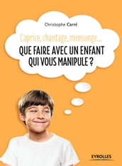 Que faire avec un enfant qui vous manipule ?