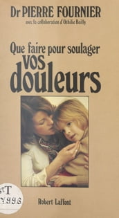 Que faire pour soulager vos douleurs ?