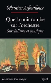 Que la nuit tombe sur l orchestre. Surréalisme et musique