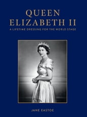 Queen Elizabeth II: A Lifetime Dressing for the World Stage