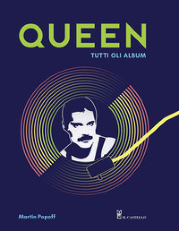 Queen. Tutti gli album. Ediz. illustrata - Martin Popoff