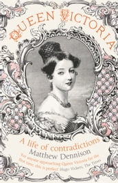 Queen Victoria: A Life of Contradictions