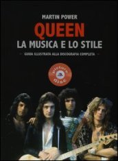 Queen. La musica e lo stile. Guida illustrata alla discografia completa