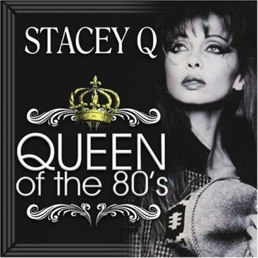 Queen of the 80's - STACEY Q
