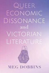 Queer Economic Dissonance and Victorian Literature