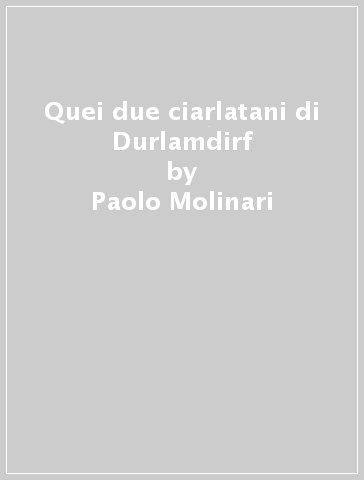 Quei due ciarlatani di Durlamdirf - Paolo Molinari