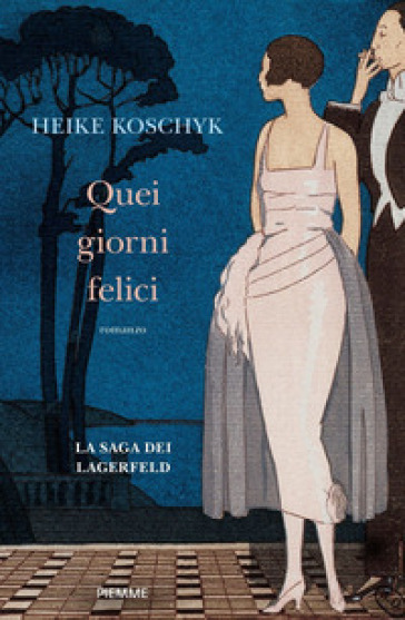 Quei giorni felici. La saga dei Lagerfeld - Heike Koschyk