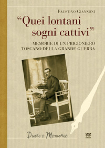 Quei lontani sogni cattivi. Memorie di un prigioniero toscano della grande guerra - Faustino Giannoni