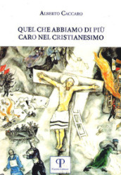 Quel che abbiamo di più caro nel cristianesimo