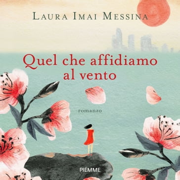 Quel che affidiamo al vento - Laura Imai Messina