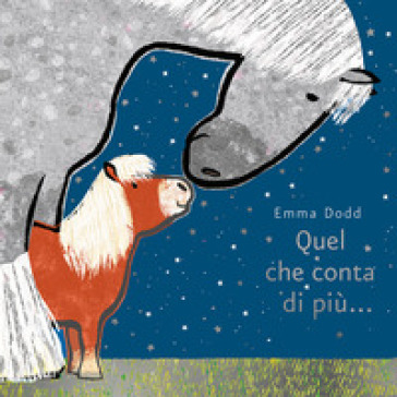 Quel che conta di più.... Ediz. illustrata - Emma Dodd