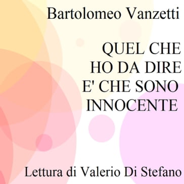 Quel che ho da dire è che sono innocente - Bartolomeo Vanzetti