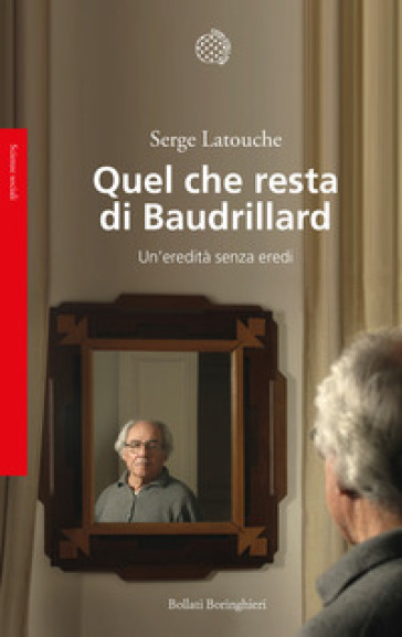 Quel che resta di Baudrillard. Un'eredità senza eredi - Serge Latouche