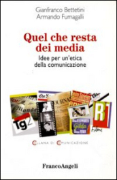 Quel che resta dei media. Idee per un etica della comunicazione