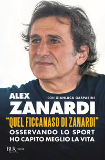 «Quel ficcanaso di Zanardi». Osservando lo sport ho capito meglio la vita - Alex Zanardi - Gianluca Gasparini