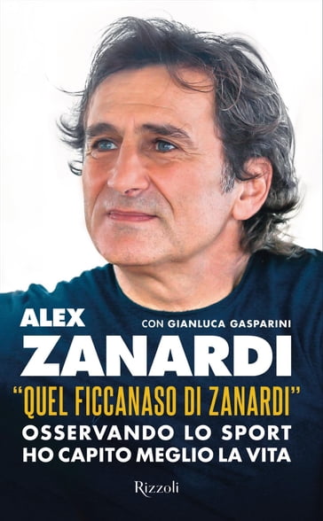 «Quel ficcanaso di Zanardi» - Alex Zanardi - Gianluca Gasparini