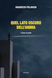 Quel lato oscuro dell anima. 7 storie in giallo