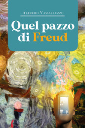 Quel pazzo di Freud