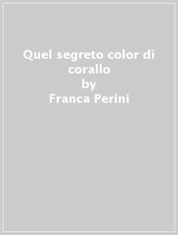 Quel segreto color di corallo - Franca Perini