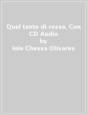 Quel tanto di rosso. Con CD Audio - Iole Chessa Olivares
