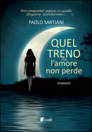Quel treno che l'amore non perde - Paolo Sartiani