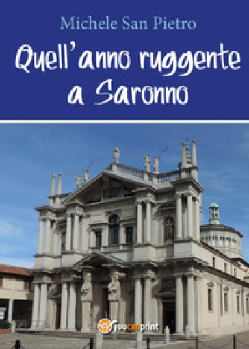 Quell'anno ruggente a Saronno - Pietro Michele San