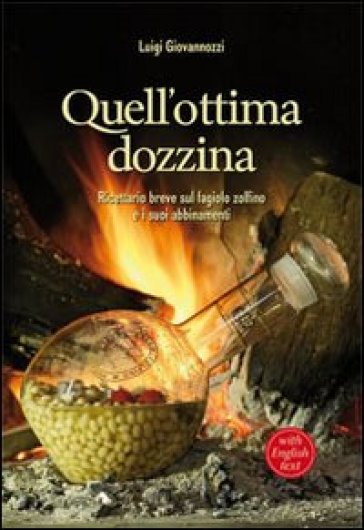 Quell'ottima dozzina. Ricettario breve sul fagiolo zolfino e i suoi abbinamenti. Ediz. italiana e inglese - Luigi Giovannozzi