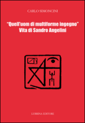 Quell uom di multiforme ingegno. Vita di Sandro Angelini