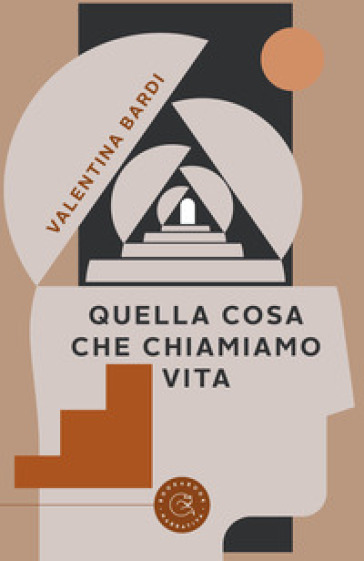 Quella cosa che chiamiamo vita - Valentina Bardi