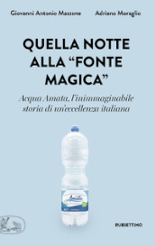 Quella notte alla «fonte magica». Acqua Amata, l inimmaginabile storia di un eccellenza italiana