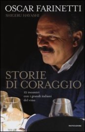 Storie di coraggio: 12 incontri con i grandi italiani del vino