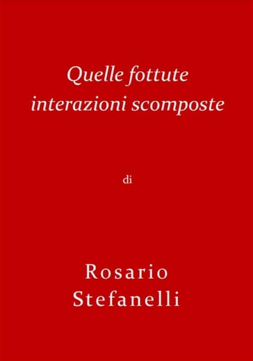 Quelle fottute interazioni scomposte - Rosario Stefanelli