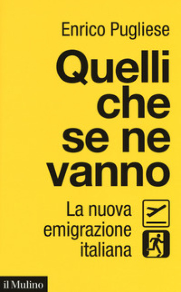 Quelli che se ne vanno. La nuova emigrazione italiana - Enrico Pugliese