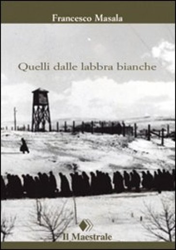 Quelli dalle labbra bianche - Francesco Masala