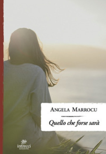 Quello che forse sarà - Angela Marrocu