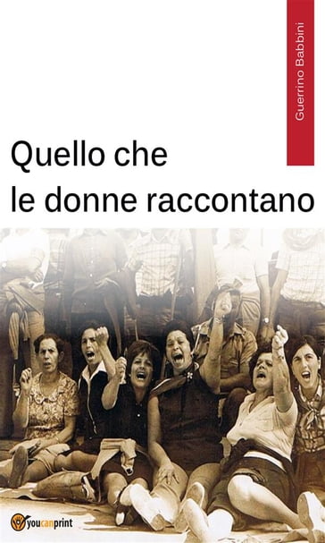 Quello che le donne raccontano - Guerrino Babbini