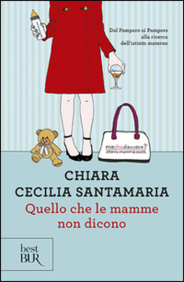 Quello che le mamme non dicono - Chiara Cecilia Santamaria