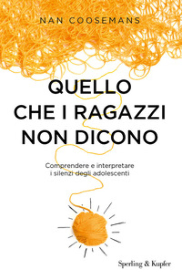 Quello che i ragazzi non dicono. Comprendere e interpretare i silenzi degli adolescenti - Nan Coosemans