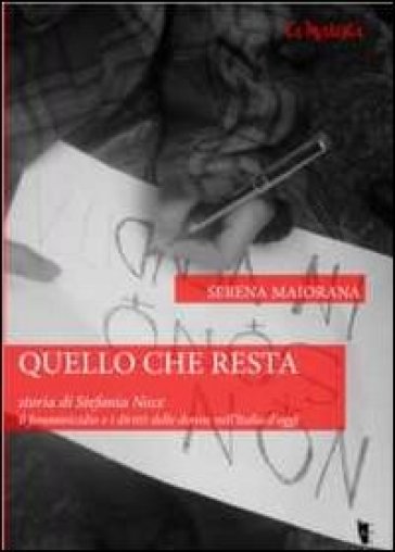 Quello che resta. Storia di Stefania Noce. Il femminicidio e i diritti delle donne nell'Italia d'oggi - Serena Maiorana