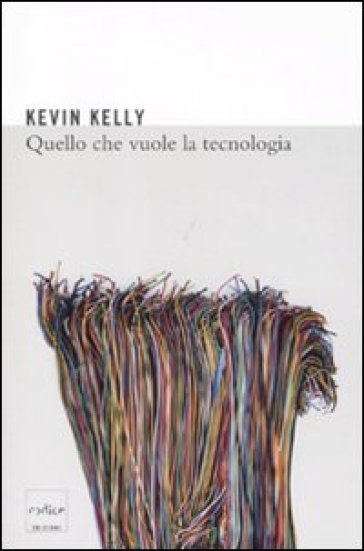 Quello che vuole la tecnologia - Kevin Kelly