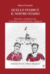 Quello stadio è il nostro stadio. Emozioni e sentimenti come li avrebbero raccontati Picchi e Magnozzi