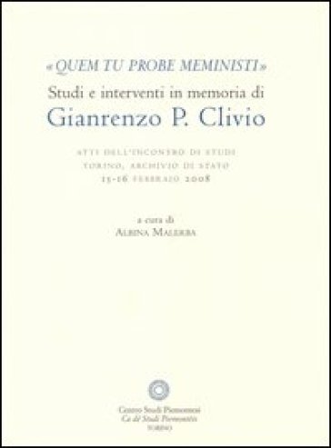 «Quem tu probe meministi». Studi e interventi in memoria di Gianrenzo P. Clivio. Atti dell'Incontro di studi (Torino, 15-16 febbraio 2008)