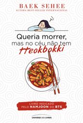 Queria morrer, mas no céu não tem tteokbokki