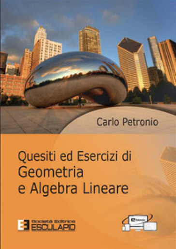 Quesiti ed esercizi di geometria e algebra lineare - Carlo Petronio