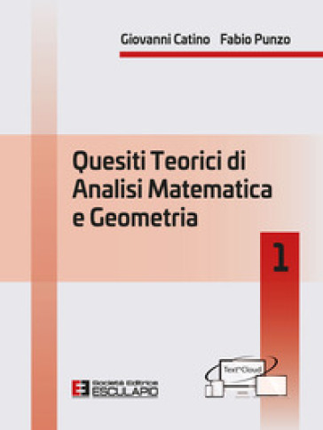 Quesiti teorici di analisi matematica e geometria 1 - Giovanni Catino - Fabio Punzo