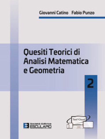 Quesiti teorici di analisi matematica e geometria 2 - Giovanni Catino - Fabio Punzo