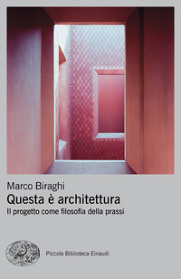 Questa è architettura. Il progetto come filosofia della prassi - Marco Biraghi