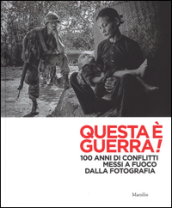 Questa è guerra! 100 anni di conflitti messi a fuoco dalla fotografia